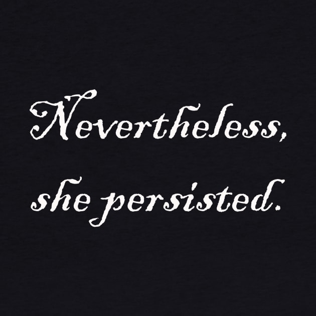 Nevertheless, she persisted. by Little Black Cat Designs